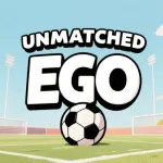 Unmatched Ego